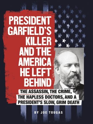 cover image of President Garfield's Killer and the America He Left Behind